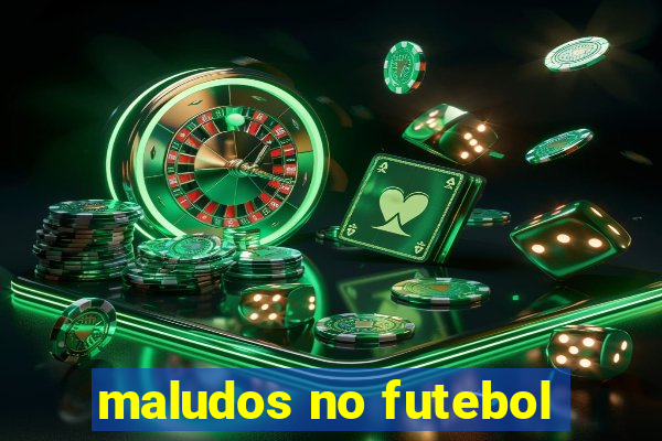 maludos no futebol